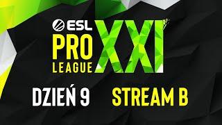 ESL PRO LEAGUE SEASON XXI | 18+ | Dzień 9 | Transmisja B