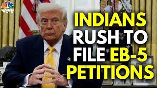 Indians Rush To File EB-5 Petitions After Announcement Of Trump's Golden Visa | N18G | CNBC TV18