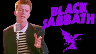 If BLACK SABBATH wrote 'NEVER GONNA GIVE YOU UP'