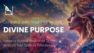  Connect with Your Higher Self: Powerful Guided Meditation to Activate Your Divine Purpose 