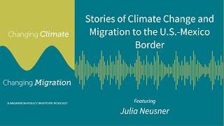 Stories of Climate Change and Migration to the U.S.-Mexico Border