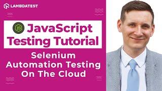 Selenium Automation Testing On The Cloud | Selenium JavaScript Tutorial | LambdaTest