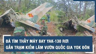 Đã tìm thấy máy bay YAK-130 rơi gần trạm kiểm lâm vườn quốc gia Yok Đôn