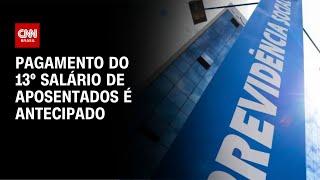 Governo antecipa pagamento de 13º salário de aposentados | CNN 360°