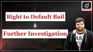 Is Right to Default Bail affected by Further Investigation? | Drishti Judiciary