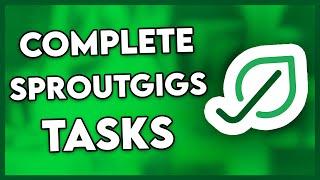 How to Complete Task on Sproutgigs (Step By Step)