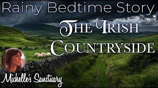 Rainy Bedtime Story ️ THE IRISH COUNTRYSIDE  Cozy Sleep Story Narrated by a Female Voice