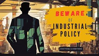 Beware of Industrial Policy | Episode 89 | Everything is Everything