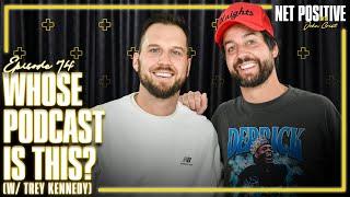 Whose Podcast Is This? (w/ Trey Kennedy) | Net Positive with John Crist