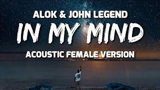 In My Mind - Alok & John Legend - (Lyrics) Female (Acoustic) Version