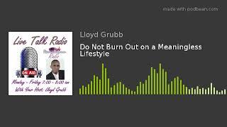 Do Not Burn Out on a Meaningless Lifestyle