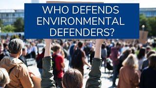 Who defends environmental defenders?