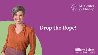 Drop the Rope! - MI Center for Change - Motivational Interviewing