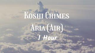 Koshi Chimes - Aria (Air) | 1 Hour | Deep Relaxation, Meditation, and Restful Sleep