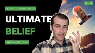 Ultimate Belief - Road to $1 Million | Ep. 59