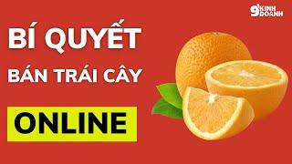 Bí Quyết Tăng Doanh Thu Khủng Khi Kinh Doanh Trái Cây Online | 9 phút kinh doanh