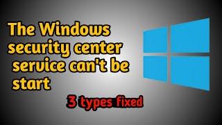 How To Fix "Windows Security Center Service Cannot Be Started" In Windows 10/7/8/11