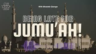 Being Late For Every Jumuah! With Mustafa George