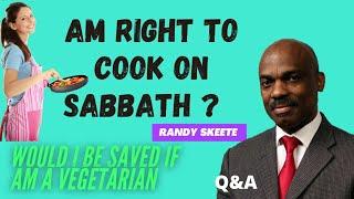 Randy Skeete Sermon - WOULD I BE SAVED IF I COOK ON SABBATH ? THEN IF AM A VEGETARIAN  ( Q&A session