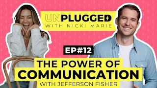 THE POWER OF COMMUNICATION w/ Jefferson Fisher | Unplugged w/ Nicki Marie | Episode #12