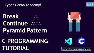 C programming : Break, Continue & Pyramid pattern problem | Cyber Ocean Academy!