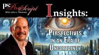 Post Script Insights - Perspectives in an Era of Uncertainty