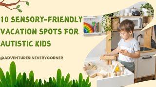 10 Sensory Friendly Vacation Spots for Autistic Kids 2025