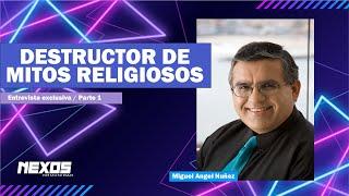 "Destructor de mitos religiosos" Parte 1 -  Miguel Angel Nuñez