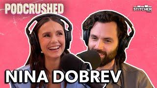 Nina Dobrev | Ep 47 | Podcrushed