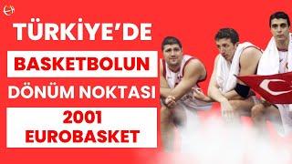 TÜRK BASKETBOLUNUN EN ÖNEMLİ İKİ BAŞARISINDAN BİRİ: 2001 EUROBASKET