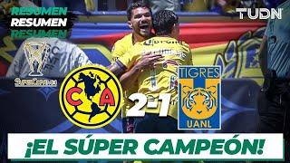 HIGHLIGHTS | América 2-1 Tigres | Super Copa MX 2024 | TUDN