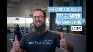 Career Advice - 7 Steps To Prepare Yourself For A Career In Marketing | Marketing 360®