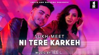 Ni Tere Karkeh | SUKH-MEET | Tee L | Latest Punjabi Song 2022