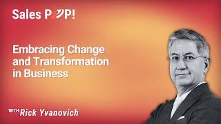 Embracing Change and Transformation in Business with Rick Yvanovich