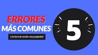5 errores más comunes a la hora de vender tu propiedad