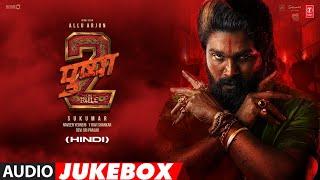 Pushpa 2 - The Rule (Audio Jukebox) Hindi | Allu Arjun | Sukumar | Rashmika | Fahadh Faasil | DSP