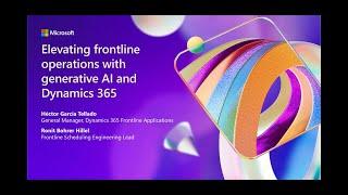 Elevating frontline operations with generative AI and Dynamics 365 | BRK159