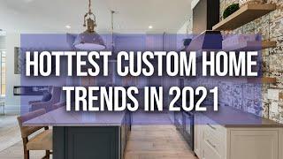 Hottest Custom Home Trends of 2021