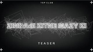 ZINDAGI KITNE MAZY KI | TEASER BY TOP CLUB | vol 1