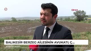 BALIKESİR Berzeg ailesinin avukatı: Çok şaşkınız