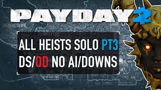 All Heists Solo DS/OD No AI/Downs - Part 3 (Final Part) [PAYDAY 2]