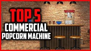 Top 5 Best Commercial Popcorn Machine in 2024