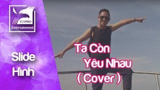 Ta Còn Yêu Nhau ( COVER ) - Satya Nguyễn | Slide Âm Nhạc - FLYPRO Thu Âm Việt