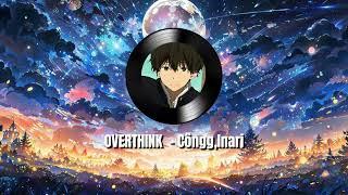 Overthink | Côngg, Inari | Chúc các bạn tận hưởng vui vẻ#songs