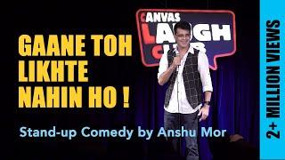 Gaane Toh Likhte Nahin Ho | Stand Up Comedy by Anshu Mor