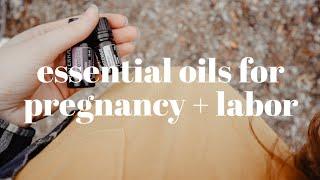 ESSENTIAL OILS FOR PREGNANCY + LABOR | What Essential Oils Have Helped Me During Pregnancy