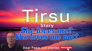 TIRSU STORY | DEAR PAPA JOE STORIES