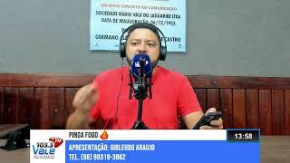 22/07/2024 - PINGA FOGO - GIRLEUDO ARAUJO - DAS 13:00 ÁS 14:00 HORAS.