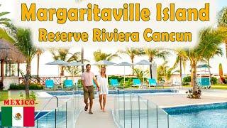  MARGARITAVILLE ISLAND RESERVE RIVIERA CANCUN  Tropical Paradise with Laid-Back Luxury! 