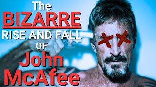 The CONCERNINGLY BIZARRE Life and End Of John MacAfee